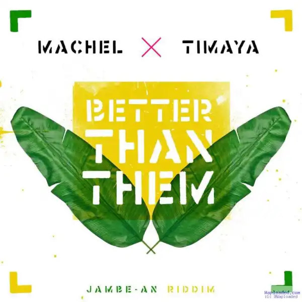 Machel Montano - Better Than Them (Jambe-An Riddim) ft. Timaya